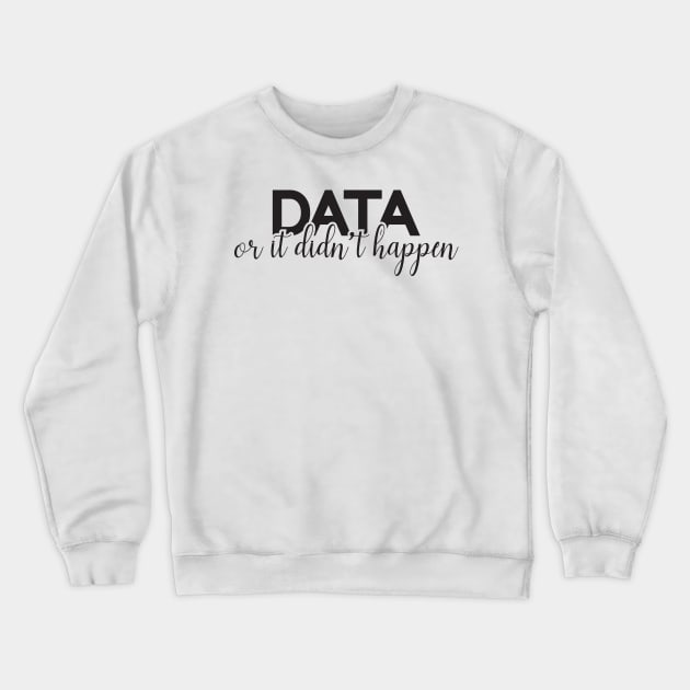 Data , Gift For Data Analyst Crewneck Sweatshirt by TeeTypo